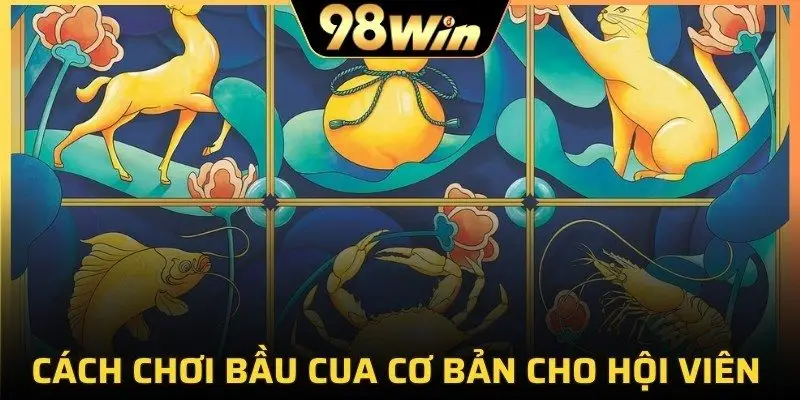 Cách chơi bầu cua cơ bản cho hội viên mới