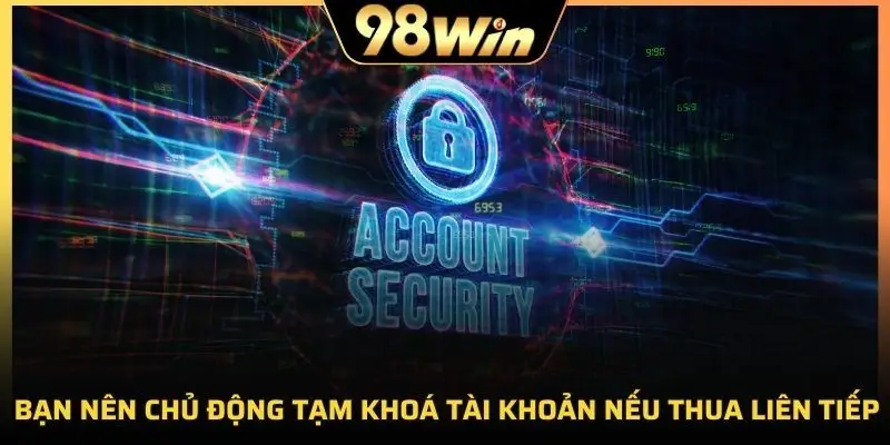 Chủ động khoá tài khoản nếu thua liên tục