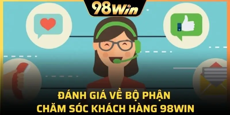 Đánh giá về bộ phận chăm sóc khách hàng 98Win