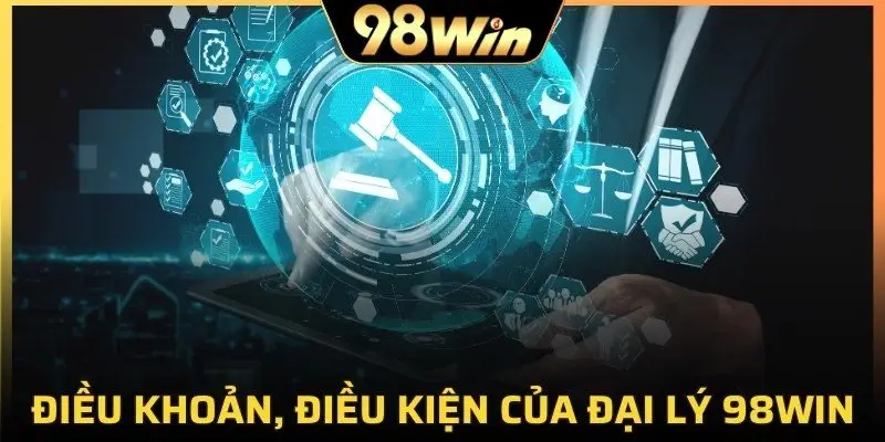 Điều khoản, điều kiện của đại lý 98Win