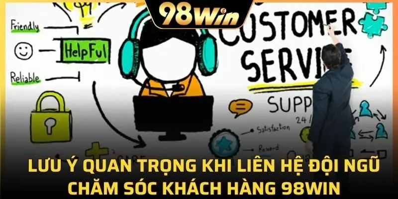 Lưu ý quan trọng khi liên hệ đội ngũ chăm sóc khách hàng 98Win