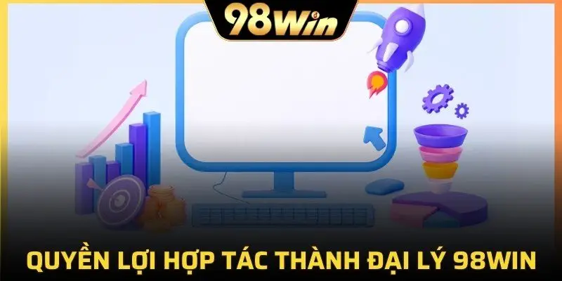 Quyền lợi khi hợp tác thành đại lý 98Win