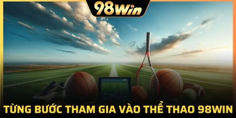 Từng bước tham gia vào thể thao 98Win