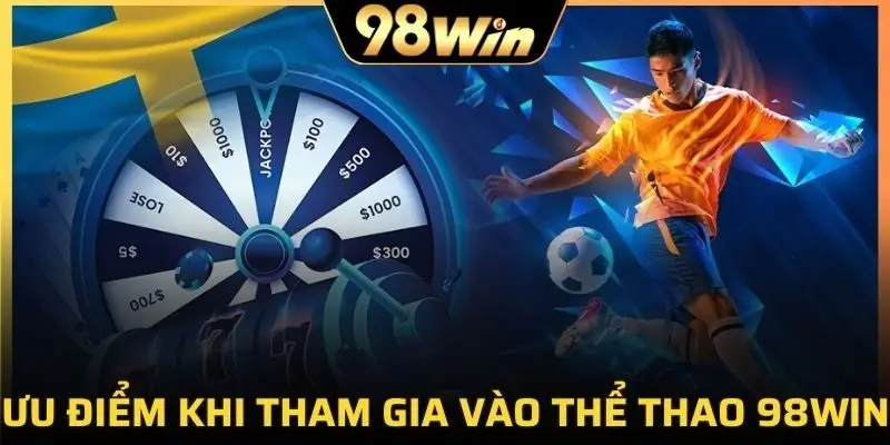 Ưu điểm khi tham gia vào thể thao tại 98Win